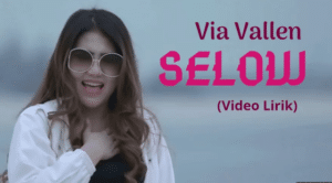 Lirik Lagu: Selow (Via Vallen)